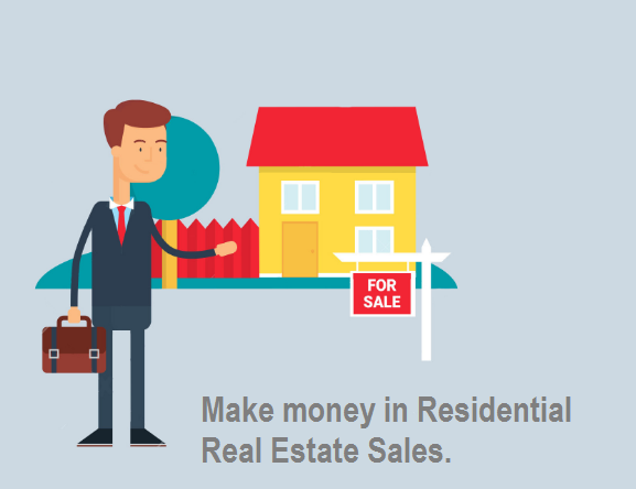 Make money in Residential Real Estate Sales.